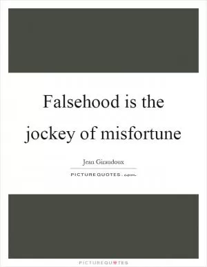 Falsehood is the jockey of misfortune Picture Quote #1