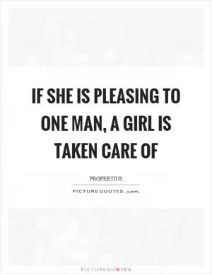 If she is pleasing to one man, a girl is taken care of Picture Quote #1