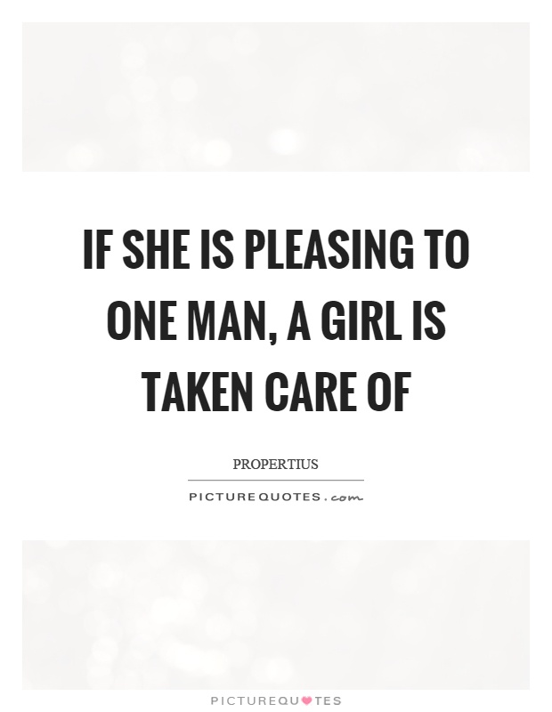 If she is pleasing to one man, a girl is taken care of Picture Quote #1