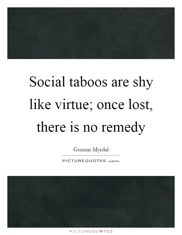 Social taboos are shy like virtue; once lost, there is no remedy Picture Quote #1
