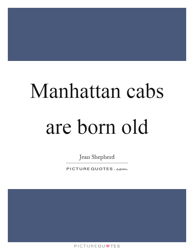 Manhattan cabs are born old Picture Quote #1
