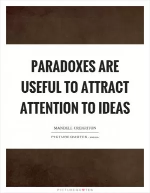 Paradoxes are useful to attract attention to ideas Picture Quote #1