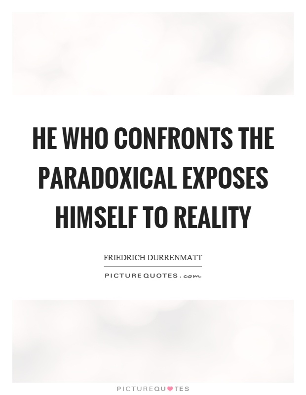 He who confronts the paradoxical exposes himself to reality Picture Quote #1