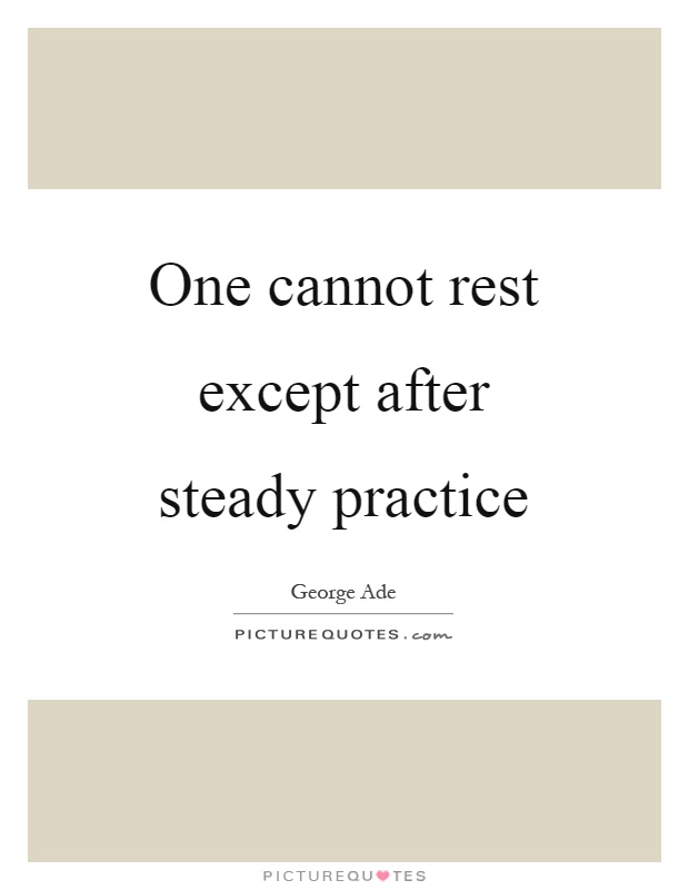 One cannot rest except after steady practice Picture Quote #1