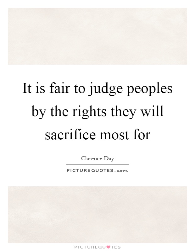 It is fair to judge peoples by the rights they will sacrifice most for Picture Quote #1