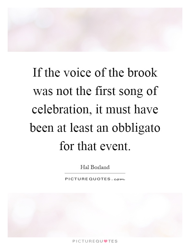 If the voice of the brook was not the first song of celebration, it must have been at least an obbligato for that event Picture Quote #1