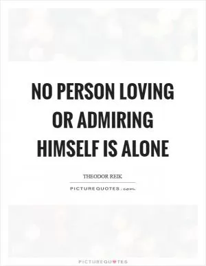 No person loving or admiring himself is alone Picture Quote #1