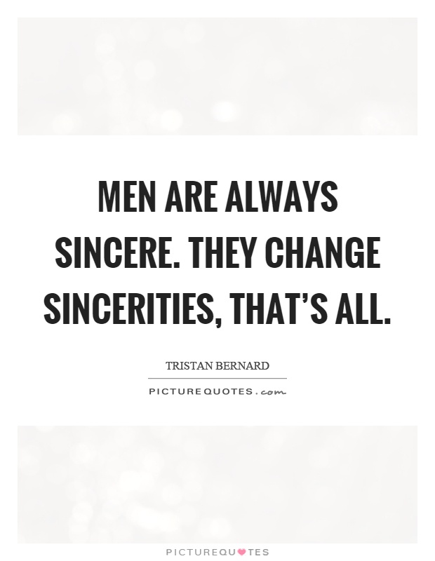 Men are always sincere. They change sincerities, that's all Picture Quote #1