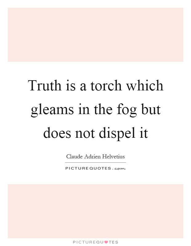 Truth is a torch which gleams in the fog but does not dispel it Picture Quote #1