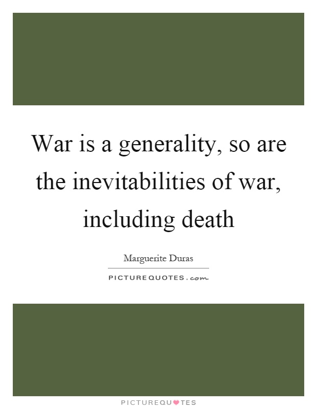 War is a generality, so are the inevitabilities of war, including death Picture Quote #1