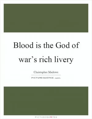 Blood is the God of war’s rich livery Picture Quote #1