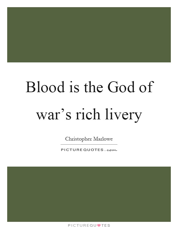 Blood is the God of war's rich livery Picture Quote #1