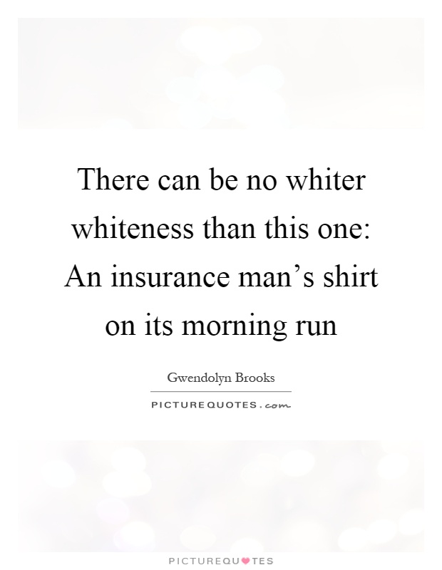 There can be no whiter whiteness than this one: An insurance man's shirt on its morning run Picture Quote #1
