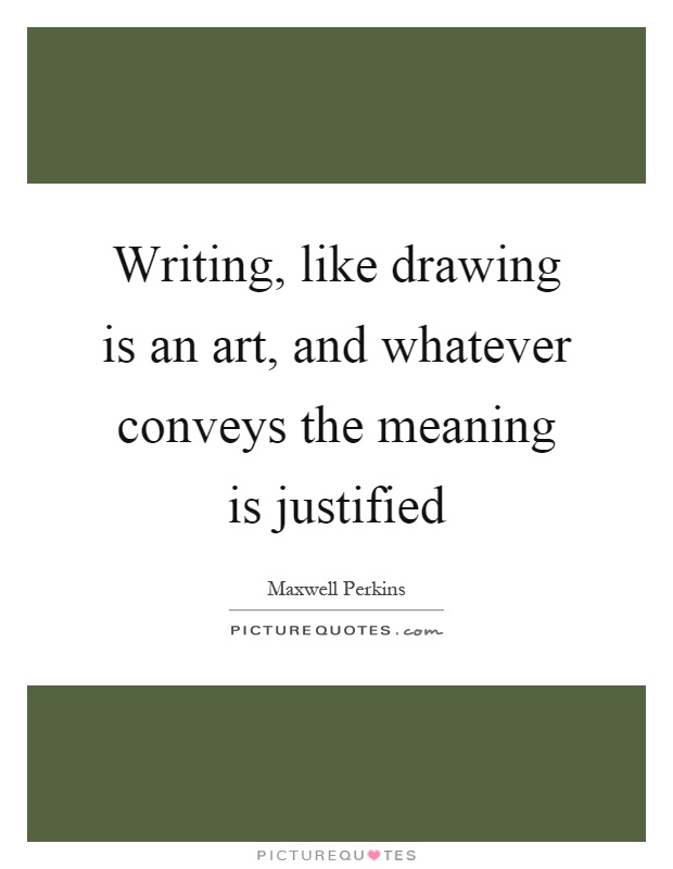 Writing, like drawing is an art, and whatever conveys the meaning is justified Picture Quote #1