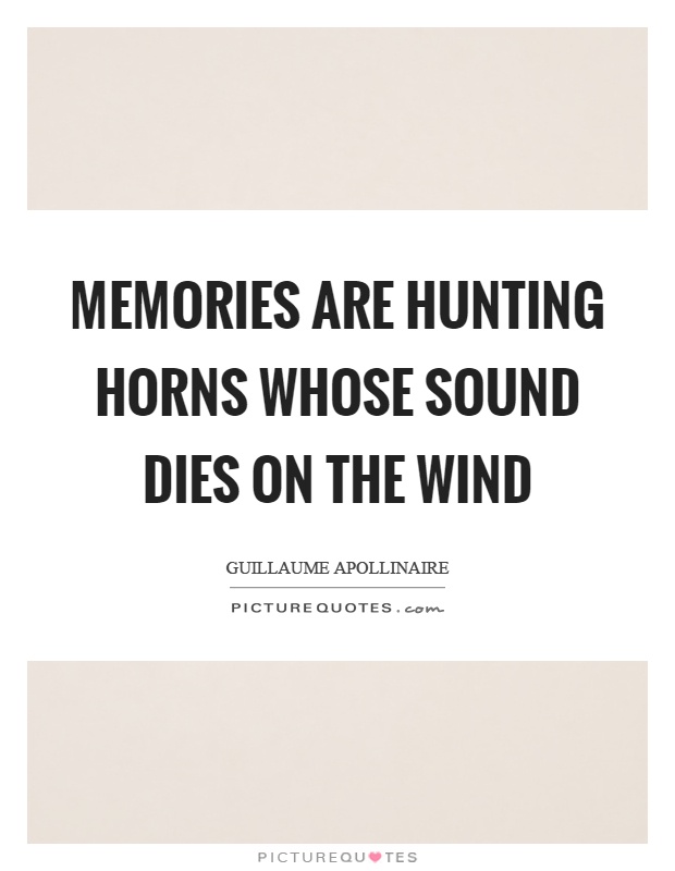 Memories are hunting horns whose sound dies on the wind Picture Quote #1
