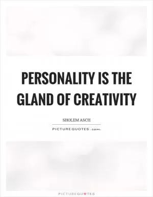 Personality is the gland of creativity Picture Quote #1