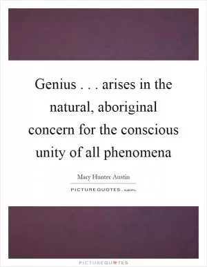 Genius... arises in the natural, aboriginal concern for the conscious unity of all phenomena Picture Quote #1