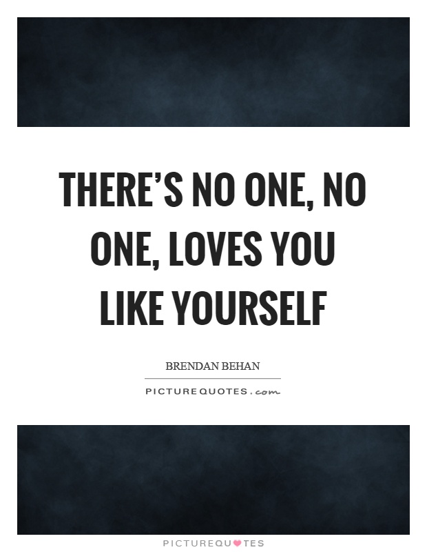 There's no one, no one, loves you like yourself Picture Quote #1