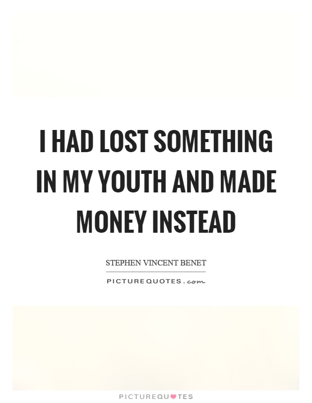 I had lost something in my youth and made money instead Picture Quote #1