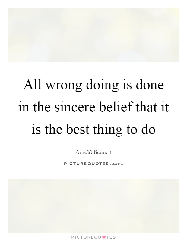 All wrong doing is done in the sincere belief that it is the best thing to do Picture Quote #1