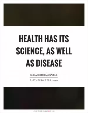 Health has its science, as well as disease Picture Quote #1