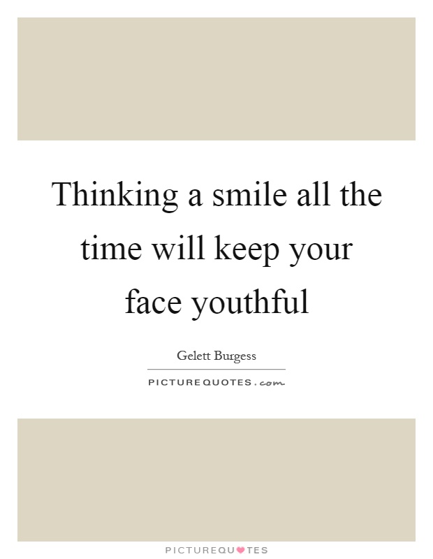 Thinking a smile all the time will keep your face youthful Picture Quote #1