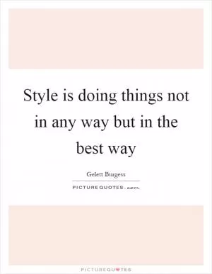 Style is doing things not in any way but in the best way Picture Quote #1