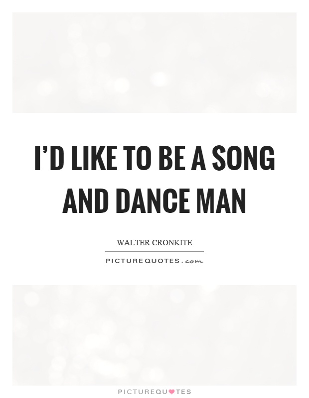 I'd like to be a song and dance man Picture Quote #1