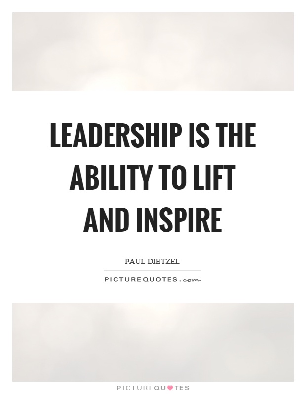 Leadership is the ability to lift and inspire Picture Quote #1