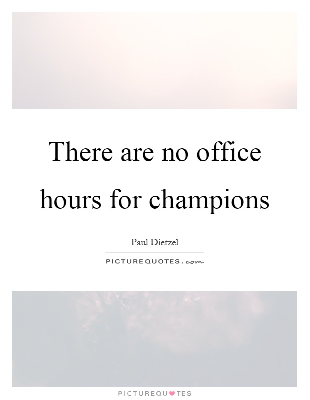 There are no office hours for champions Picture Quote #1