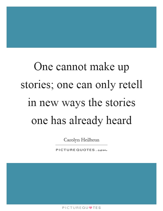 One cannot make up stories; one can only retell in new ways the stories one has already heard Picture Quote #1