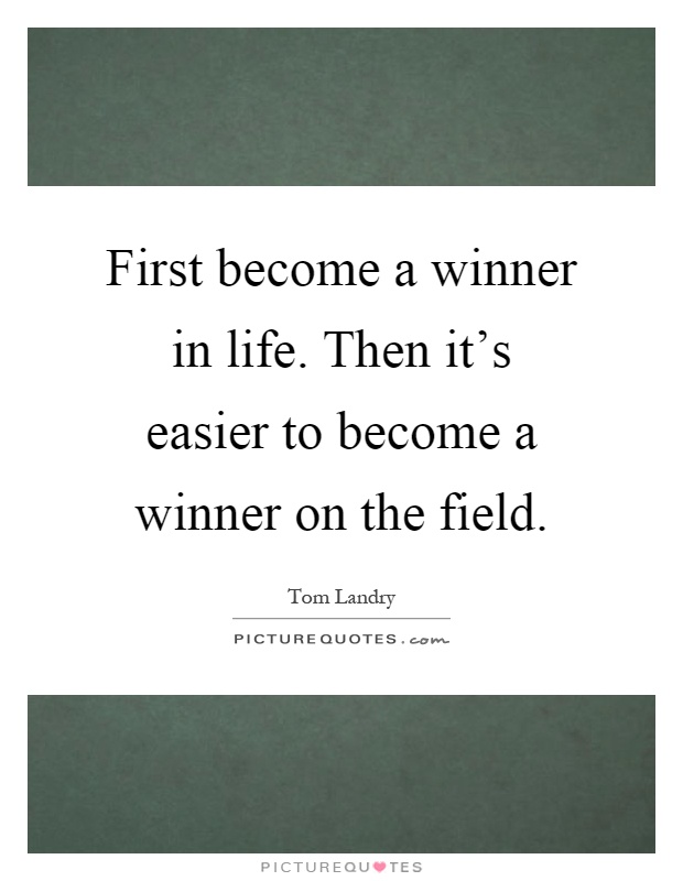 First become a winner in life. Then it's easier to become a winner on the field Picture Quote #1