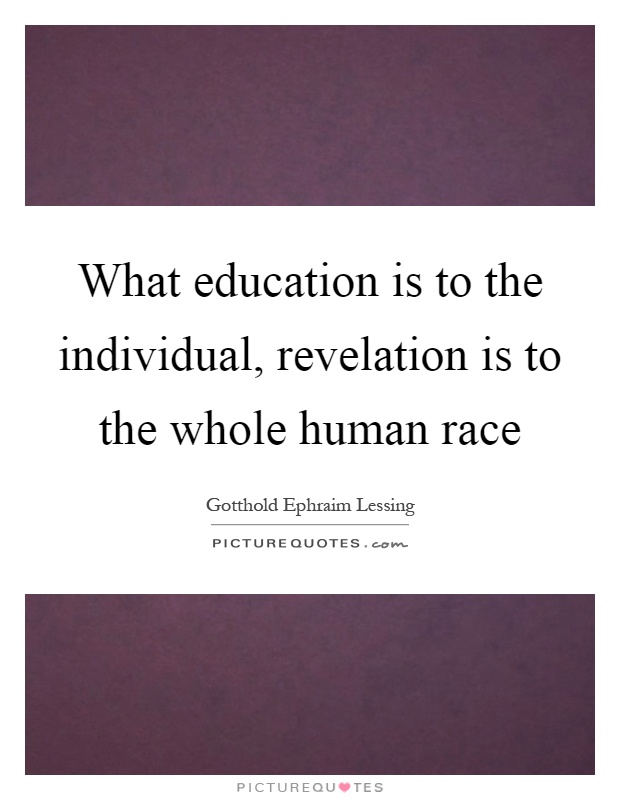 What education is to the individual, revelation is to the whole human race Picture Quote #1