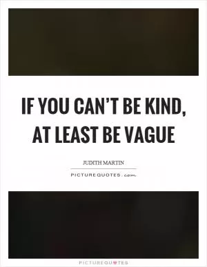 If you can’t be kind, at least be vague Picture Quote #1