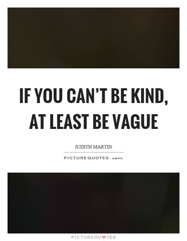 If you can't be kind, at least be vague Picture Quote #1