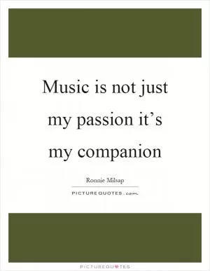 Music is not just my passion it’s my companion Picture Quote #1