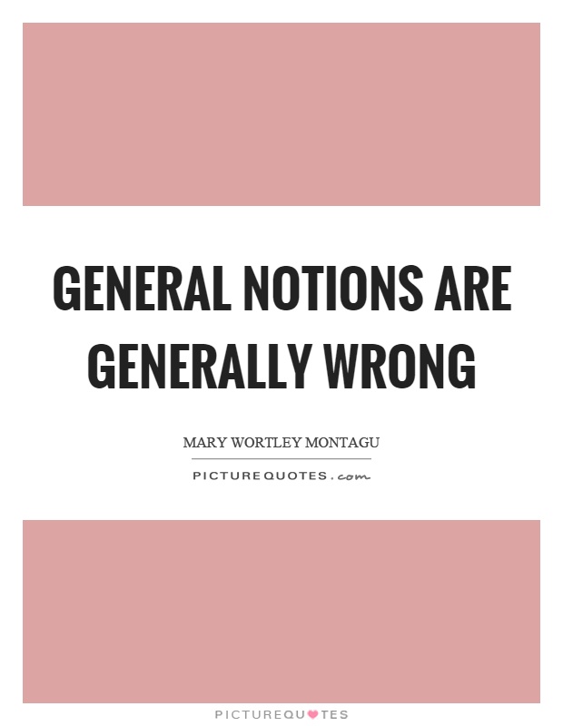 General notions are generally wrong Picture Quote #1