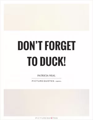 Don’t forget to duck! Picture Quote #1