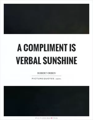 A compliment is verbal sunshine Picture Quote #1