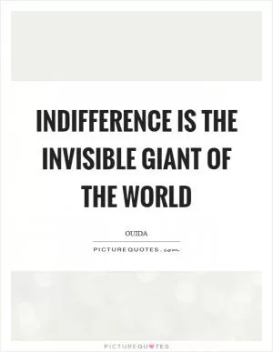 Indifference is the invisible giant of the world Picture Quote #1