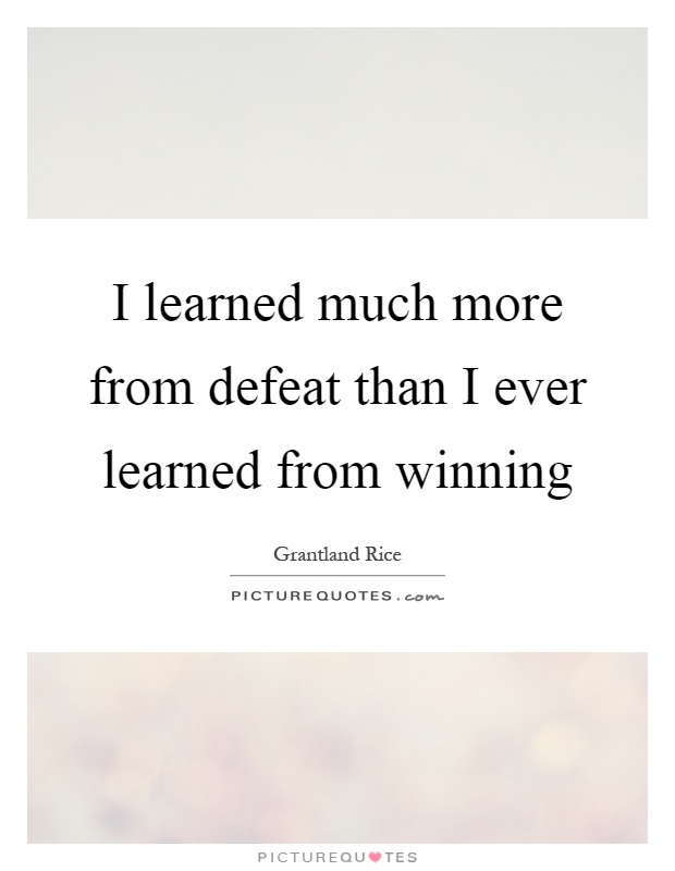I learned much more from defeat than I ever learned from winning Picture Quote #1