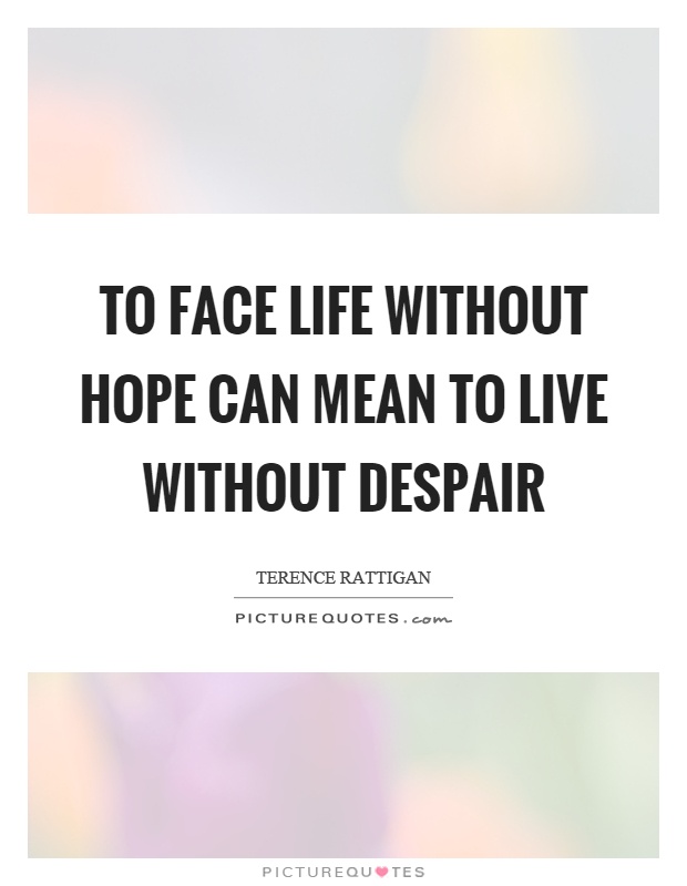 To face life without hope can mean to live without despair Picture Quote #1