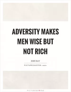 Adversity makes men wise but not rich Picture Quote #1