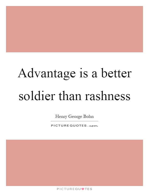 Advantage is a better soldier than rashness Picture Quote #1