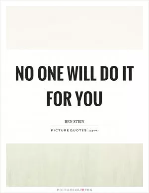 No one will do it for you Picture Quote #1