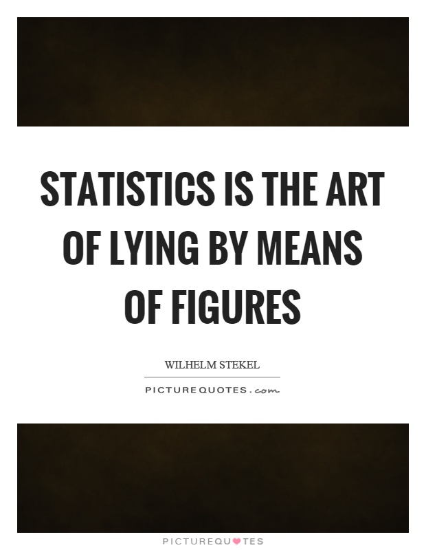 Statistics is the art of lying by means of figures Picture Quote #1