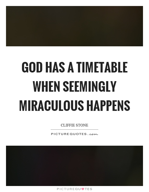 God has a timetable when seemingly miraculous happens Picture Quote #1