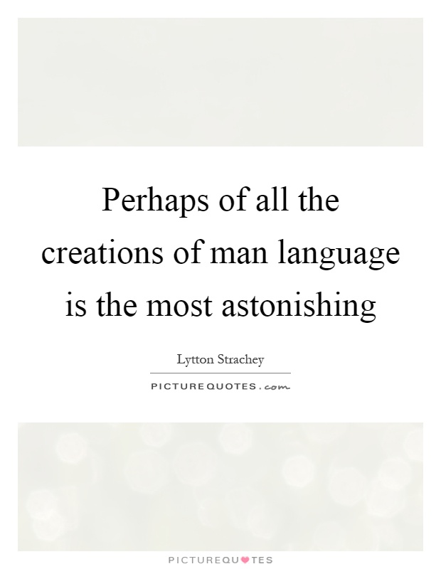 Perhaps of all the creations of man language is the most astonishing Picture Quote #1