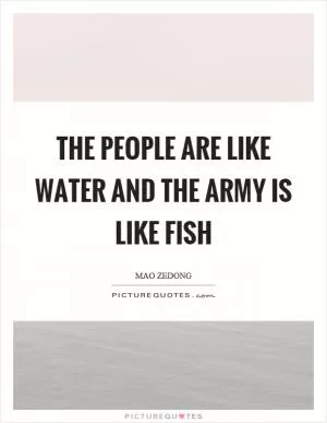 The people are like water and the army is like fish Picture Quote #1