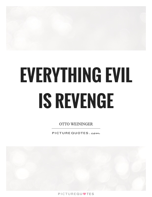 Everything evil is revenge Picture Quote #1